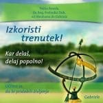 Izkoristi trenutek - Kar delaš, delaj popolno!