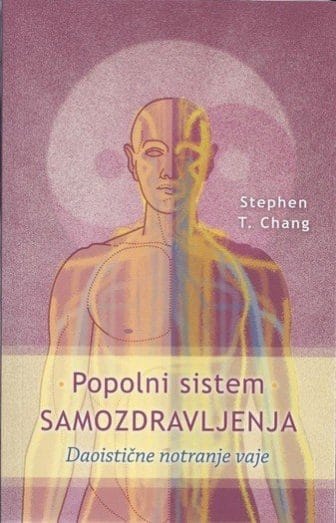 Popolni sistem samozdravljenja - Daoistične notranje vaje