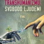 Smrt transhumanizmu, svobodo ljudem - 2. del