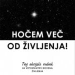 Hočem več od življenja!: tvoj akcijski vodnik za vzpostavitev novega življenja