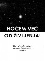 Hočem več od življenja!: tvoj akcijski vodnik za vzpostavitev novega življenja