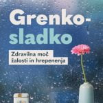 Grenko-sladko - Zdravilna moč žalosti in hrepenenja