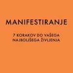 Manifestiranje - 7 korakov do vašega najboljšega življenja
