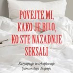Povejte mi, kako je bilo, ko ste nazadnje seksali