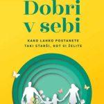 Dobri v sebi - Kako lahko postanete taki starši, kot si želite