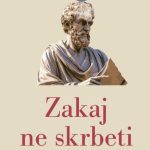 Zakaj ne skrbeti - Kako biti stoičen v kaotičnih časih