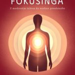 Moč fokusinga - Z modrostjo telesa do osebne preobrazbe