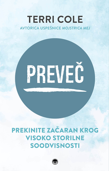 Preveč - Prekinite začaran krog visoko storilne soodvisnosti