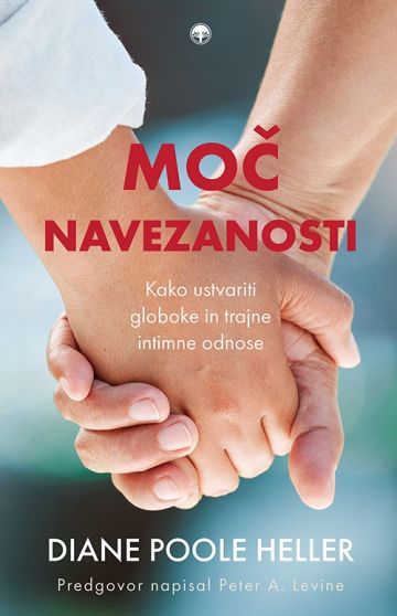 Moč navezanosti - Kako ustvariti globoke in trajne intimne odnose